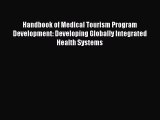 Read Handbook of Medical Tourism Program Development: Developing Globally Integrated Health