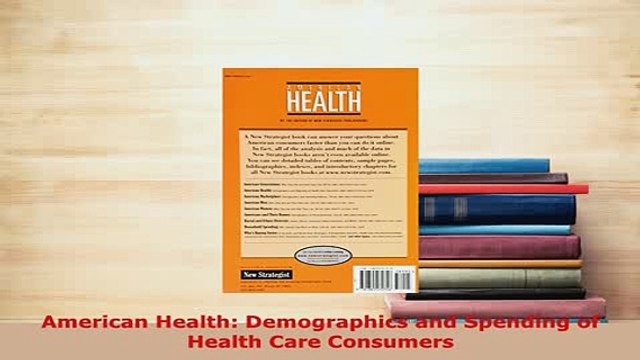 Download American Health Demographics and Spending of Health Care Consumers Free Books