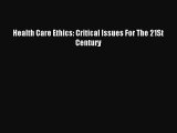 Read Health Care Ethics: Critical Issues For The 21St Century Ebook Free