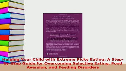 Download  Helping Your Child with Extreme Picky Eating A StepbyStep Guide for Overcoming PDF Free