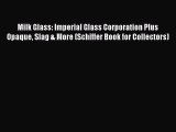[PDF] Milk Glass: Imperial Glass Corporation Plus Opaque Slag & More (Schiffer Book for Collectors)
