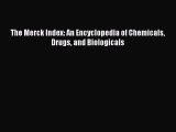 Read The Merck Index: An Encyclopedia of Chemicals Drugs and Biologicals Ebook Free