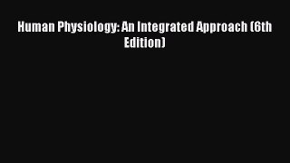 Read Human Physiology: An Integrated Approach (6th Edition) Ebook Free