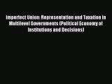 Read Imperfect Union: Representation and Taxation in Multilevel Governments (Political Economy
