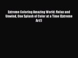 [PDF] Extreme Coloring Amazing World: Relax and Unwind One Splash of Color at a Time (Extreme