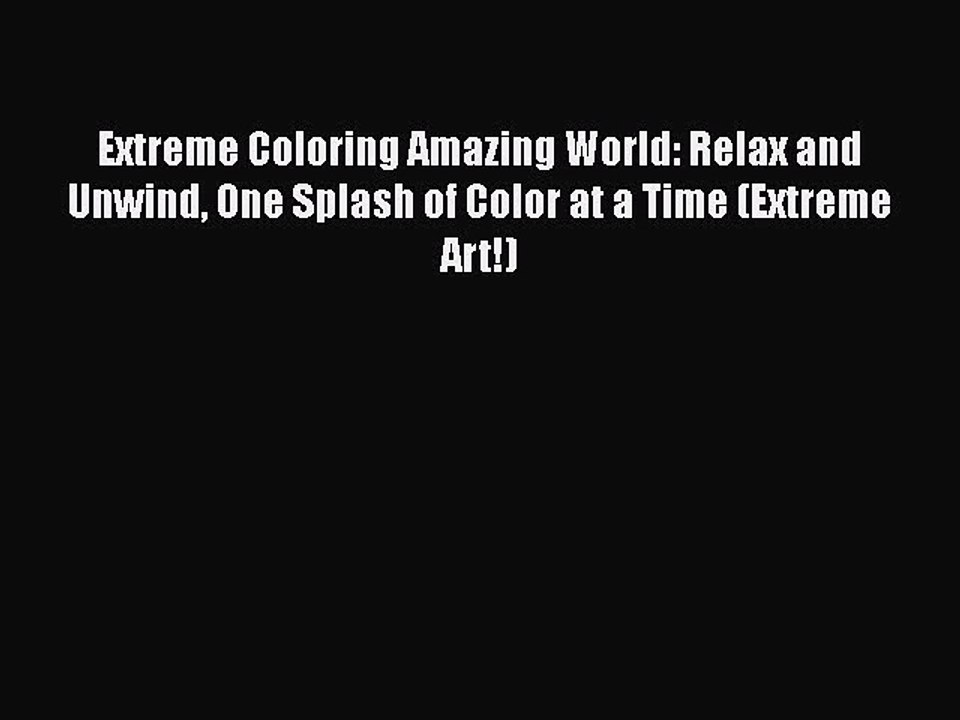 [PDF] Extreme Coloring Amazing World: Relax and Unwind One Splash of Color at a Time (Extreme