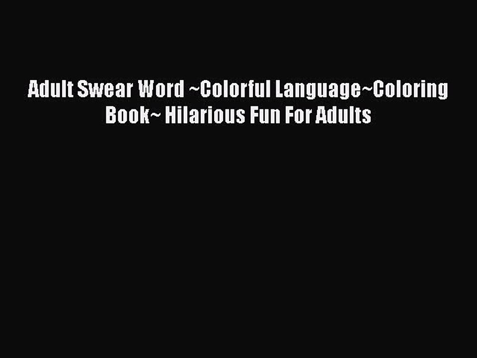 [PDF] Adult Swear Word ~Colorful Language~Coloring Book~ Hilarious Fun For Adults [Download]