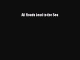 [PDF] All Roads Lead to the Sea [Download] Online