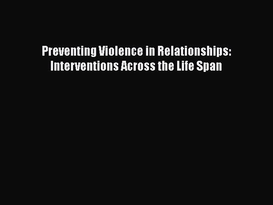 Read Preventing Violence in Relationships: Interventions Across the Life Span Ebook Free