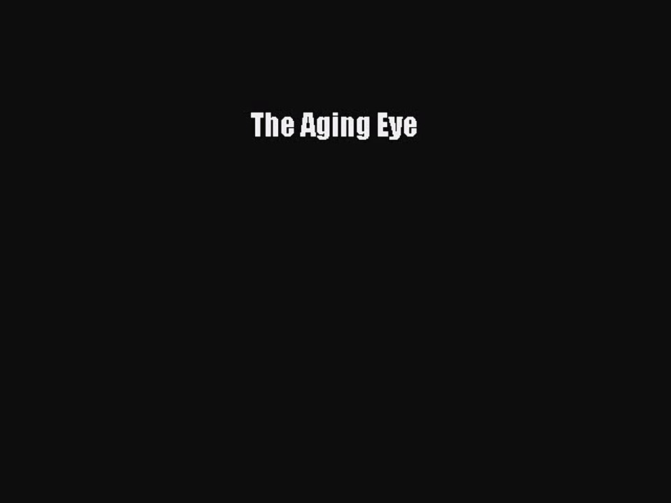 Read The Aging Eye Ebook Free