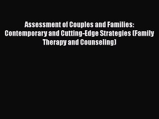 Read Assessment of Couples and Families: Contemporary and Cutting-Edge Strategies (Family Therapy