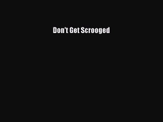 Read Don't Get Scrooged Ebook Free
