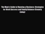 Read The Mom's Guide to Running a Business: Strategies for Work Success and Family Balance