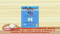 PDF  GEORGETOWN COMMUNITY HOSPITAL SCOTT GEORGETOWN KY  40324 Scores  Ratings 1 October  EBook