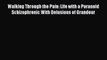 Read Walking Through the Pain: Life with a Paranoid Schizophrenic With Delusions of Grandeur