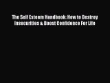 Read The Self Esteem Handbook: How to Destroy Insecurities & Boost Confidence For Life Ebook