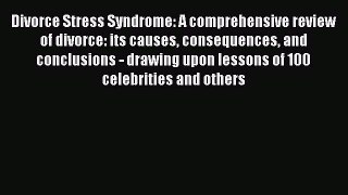 Read Divorce Stress Syndrome: A comprehensive review of divorce: its causes consequences and