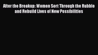 Read After the Breakup: Women Sort Through the Rubble and Rebuild Lives of New Possibilities