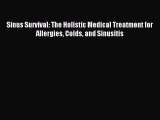 Download Sinus Survival: The Holistic Medical Treatment for Allergies Colds and Sinusitis Ebook