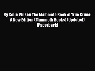 Download By Colin Wilson The Mammoth Book of True Crime: A New Edition (Mammoth Books) (Updated)