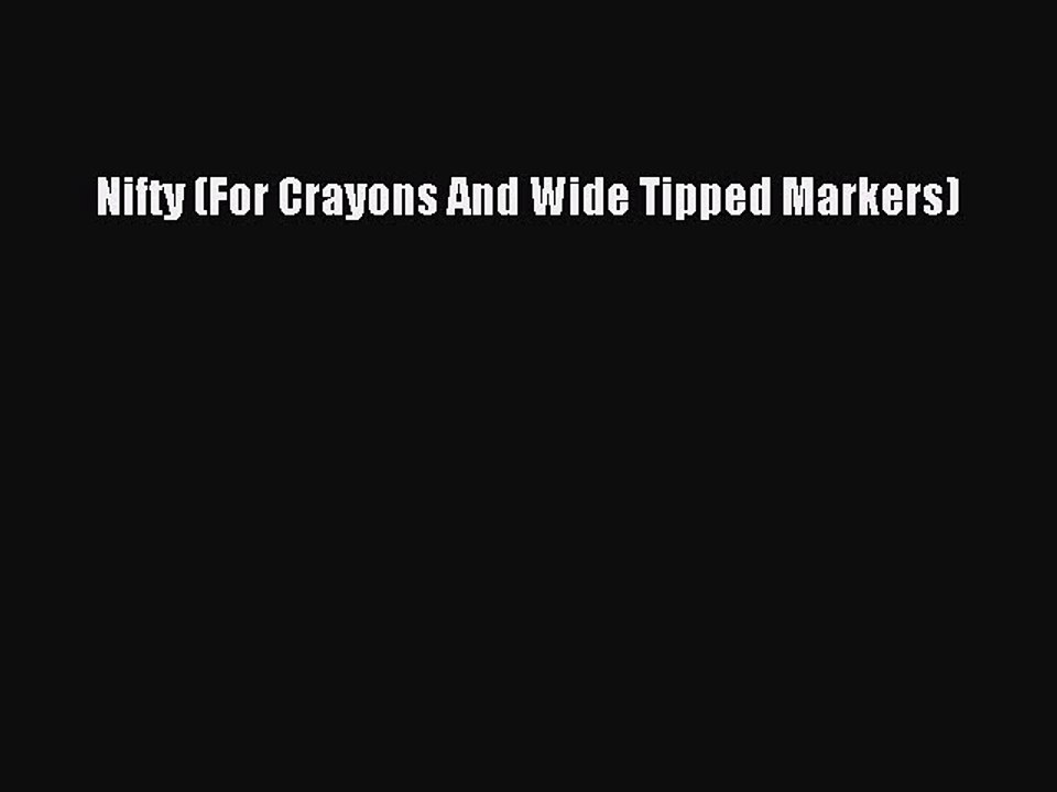 [PDF] Nifty (For Crayons And Wide Tipped Markers) [Download] Online
