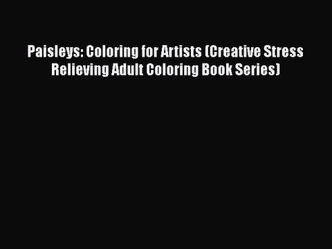 [PDF] Paisleys: Coloring for Artists (Creative Stress Relieving Adult Coloring Book Series)