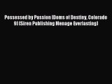 Read Possessed by Passion [Doms of Destiny Colorado 9] (Siren Publishing Menage Everlasting)