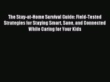 Read The Stay-at-Home Survival Guide: Field-Tested Strategies for Staying Smart Sane and Connected