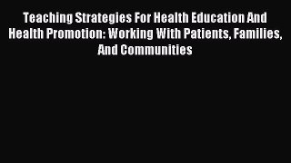 Read Teaching Strategies For Health Education And Health Promotion: Working With Patients Families