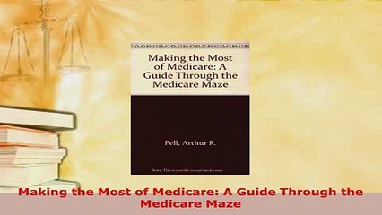 PDF  Making the Most of Medicare A Guide Through the Medicare Maze  EBook