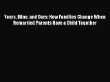 Read Yours Mine and Ours: How Families Change When Remarried Parents Have a Child Together