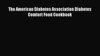 Read The American Diabetes Association Diabetes Comfort Food Cookbook Ebook Free