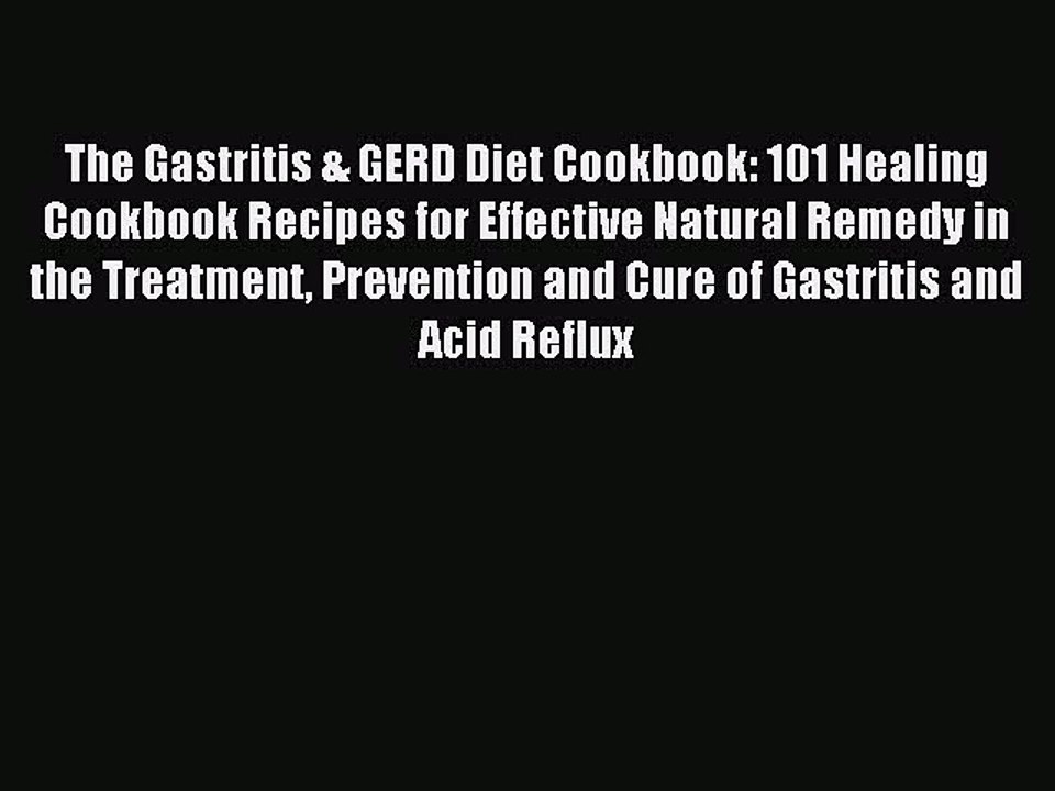 Read The Gastritis & GERD Diet Cookbook: 101 Healing Cookbook Recipes for Effective Natural