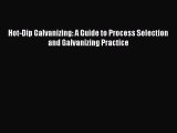 Read Hot-Dip Galvanizing: A Guide to Process Selection and Galvanizing Practice PDF Free