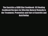 Read The Gastritis & GERD Diet Cookbook: 101 Healing Cookbook Recipes for Effective Natural
