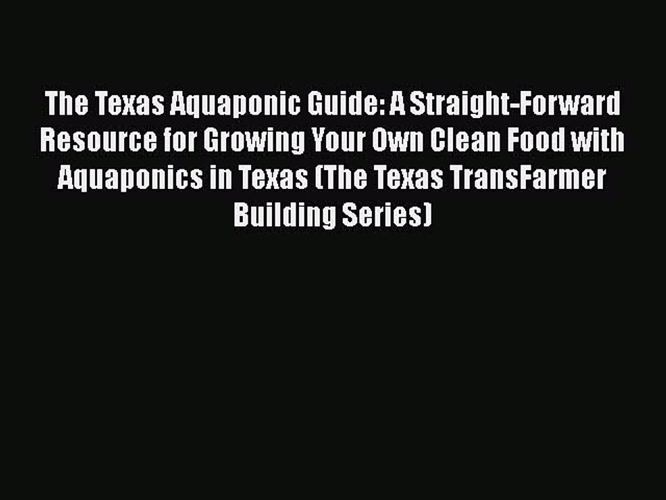 [PDF] The Texas Aquaponic Guide: A Straight-Forward Resource for Growing Your Own Clean Food