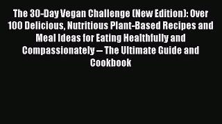 Read The 30-Day Vegan Challenge (New Edition): Over 100 Delicious Nutritious Plant-Based Recipes