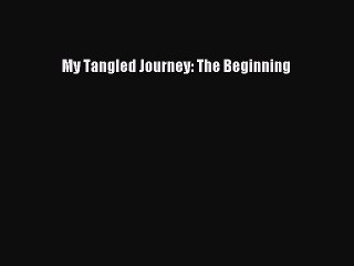 [PDF] My Tangled Journey: The Beginning [Download] Online