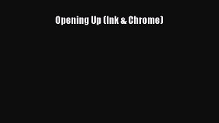 Read Opening Up (Ink & Chrome) Ebook Free