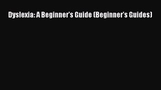 Read Dyslexia: A Beginner's Guide (Beginner's Guides) Ebook Free