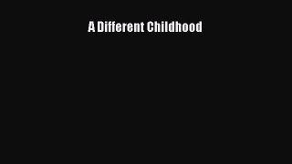 Read A Different Childhood Ebook Free