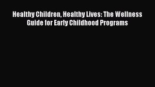 Read Healthy Children Healthy Lives: The Wellness Guide for Early Childhood Programs Ebook