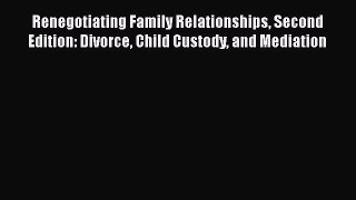 Read Renegotiating Family Relationships Second Edition: Divorce Child Custody and Mediation