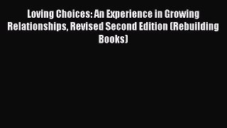 Read Loving Choices: An Experience in Growing Relationships Revised Second Edition (Rebuilding