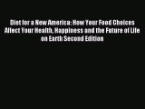 Read Diet for a New America: How Your Food Choices Affect Your Health Happiness and the Future