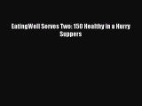 Read EatingWell Serves Two: 150 Healthy in a Hurry Suppers Ebook Free