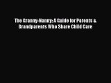 Read The Granny-Nanny: A Guide for Parents & Grandparents Who Share Child Care Ebook Free