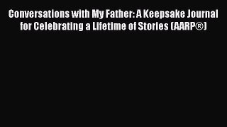 Read Conversations with My Father: A Keepsake Journal for Celebrating a Lifetime of Stories