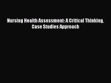 Read Nursing Health Assessment: A Critical Thinking Case Studies Approach PDF Free