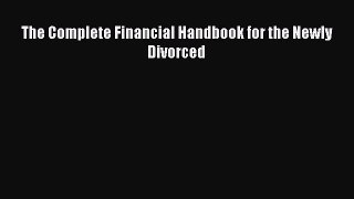 Read The Complete Financial Handbook for the Newly Divorced Ebook Free
